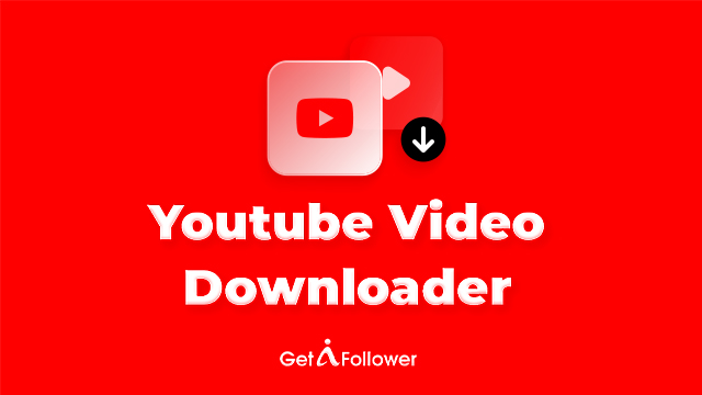 Download YouTube Videos for Free | GetAFollower